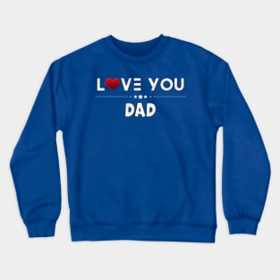 i love you daddy Crewneck Sweatshirt